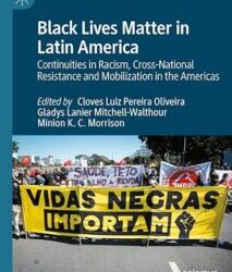 Black Lives Matter in Latin America: Continuities in Racism, Cross-National Resistance and Mobilization in the Americas